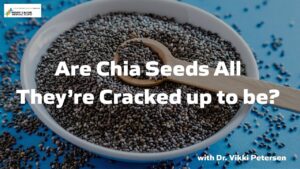 Are Chia Seeds all They’re Cracked up to be