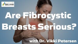 Are Fibrocystic Breasts Serious