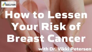 How to Lessen your Risk of Breast Cancer